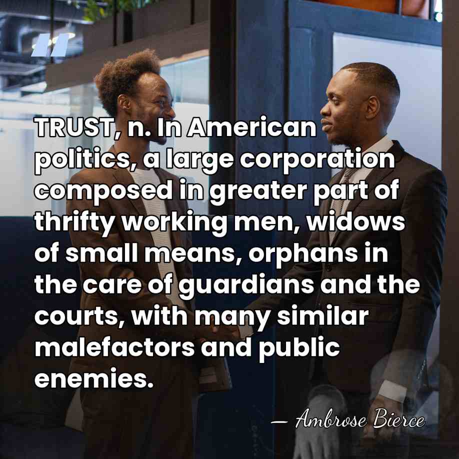 TRUST, n. In American politics, a large corporation composed in greater part&hellip; - Ambrose Bierce