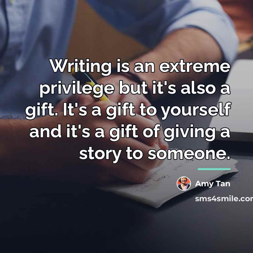 “Writing is an extreme privilege but it's also a gift.…” quote by Amy Tan