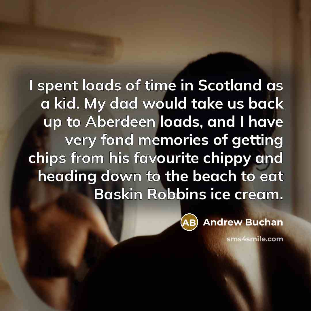 “I spent loads of time in Scotland as a kid.…” quote by Andrew Buchan