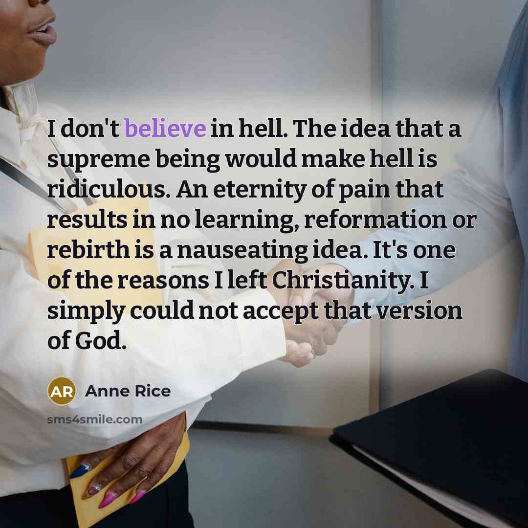 “I don't believe in hell. The idea that a supreme…” quote by Anne Rice
