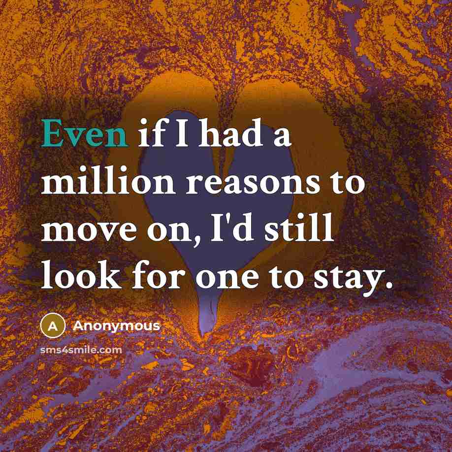 “Even if I had a million reasons to move on,…” quote by Anonymous
