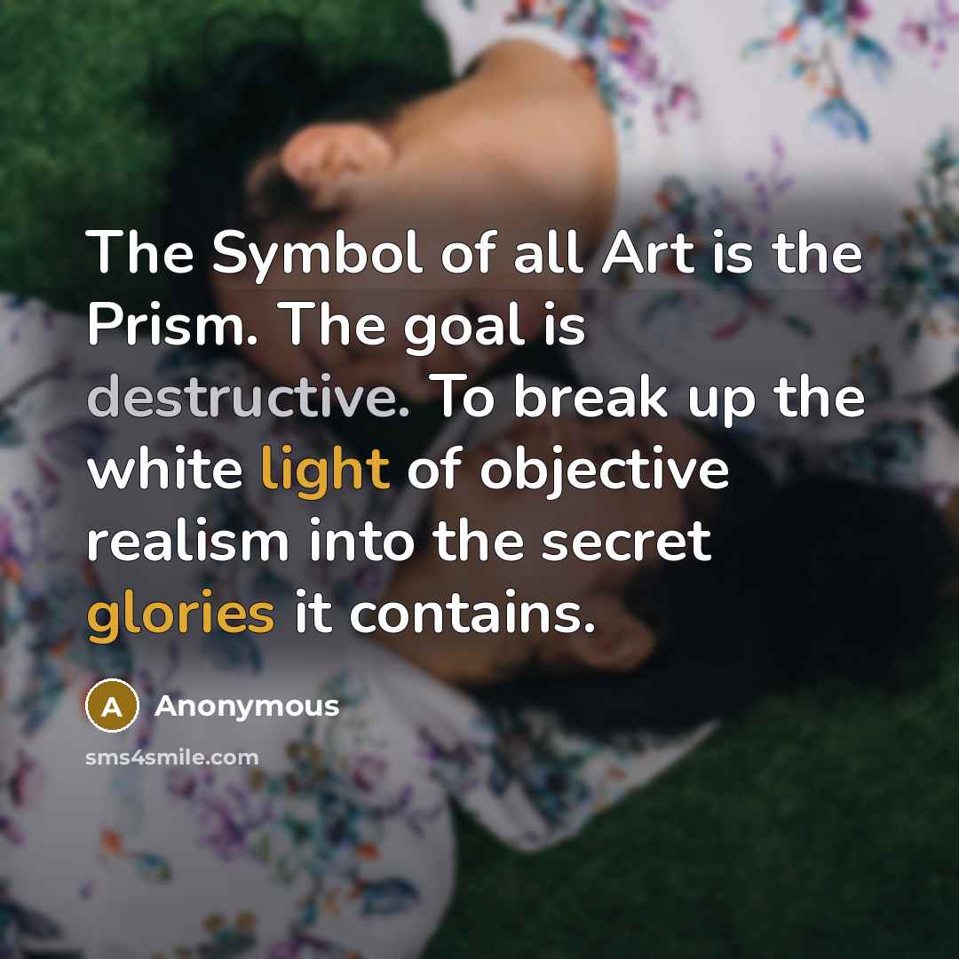 “The Symbol of all Art is the Prism. The goal…” quote by Anonymous