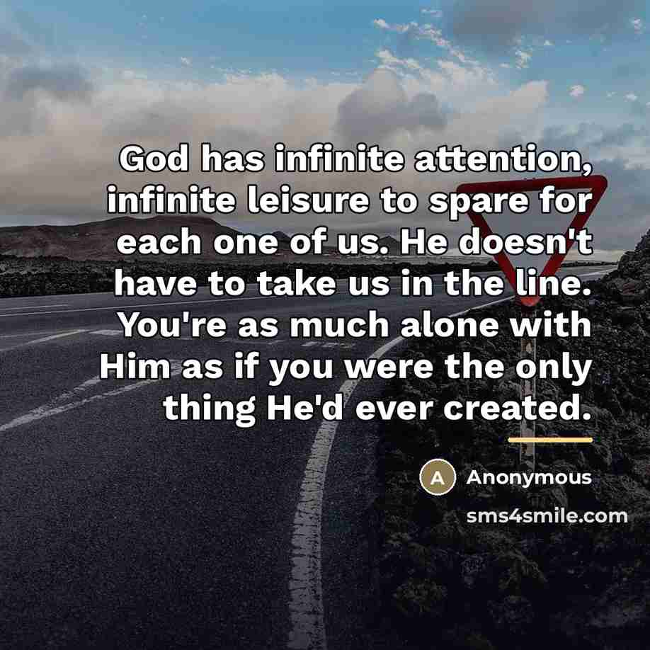 “God has infinite attention, infinite leisure to spare for each…” quote by Anonymous