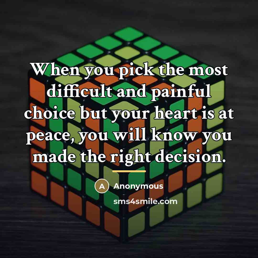 “When you pick the most difficult and painful choice but…” quote by Anonymous
