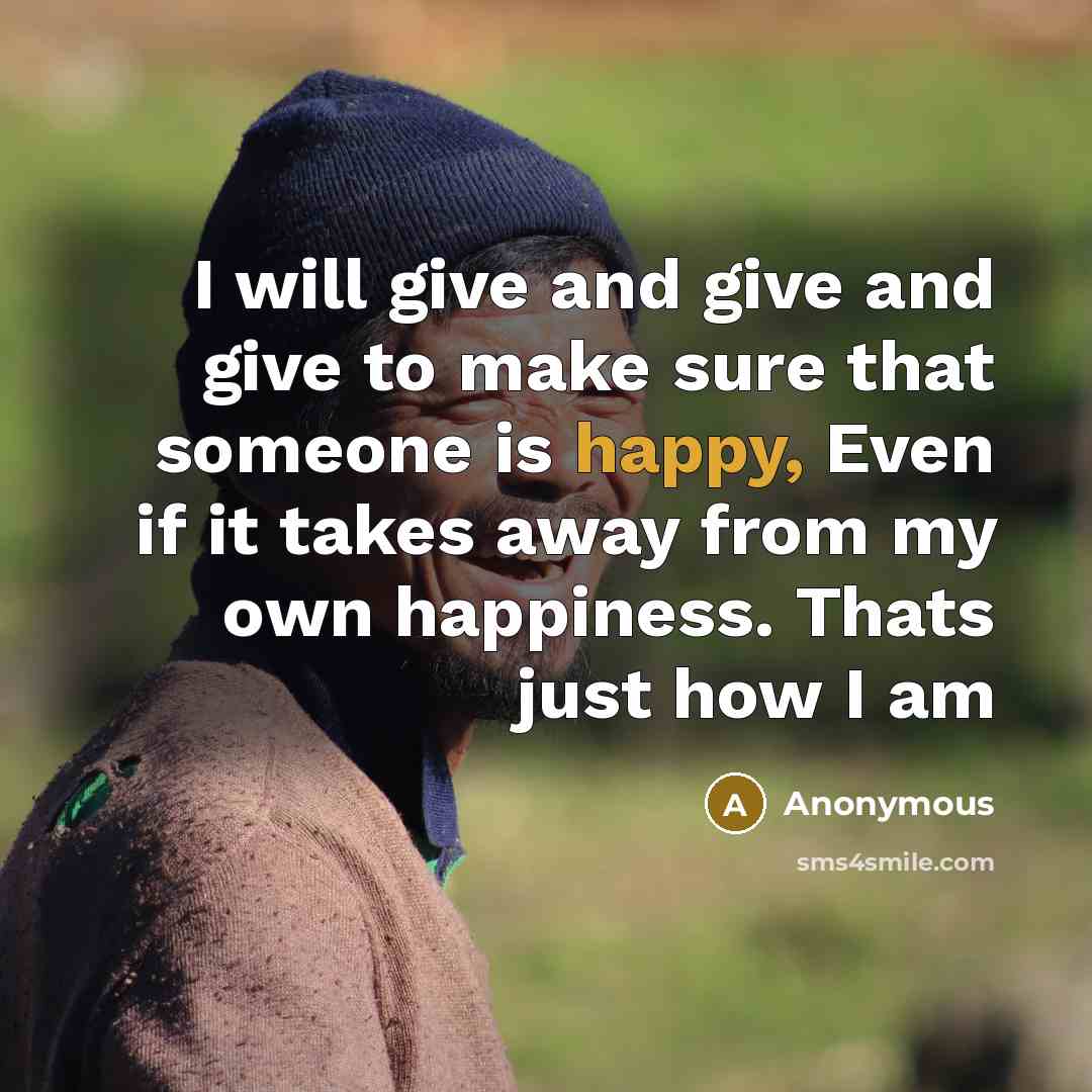 “I will give and give and give to make sure…” quote by Anonymous