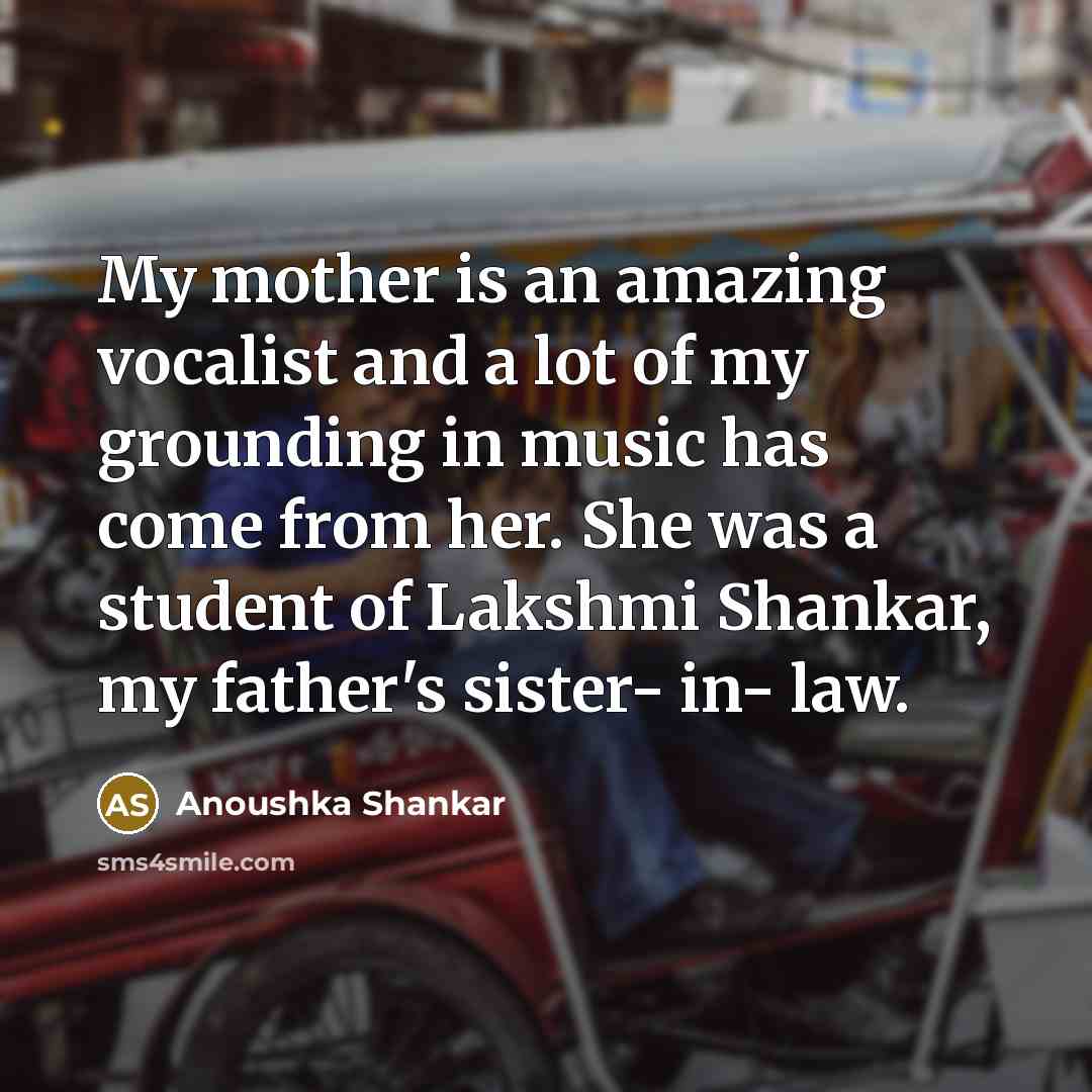 “My mother is an amazing vocalist and a lot of…” quote by Anoushka Shankar