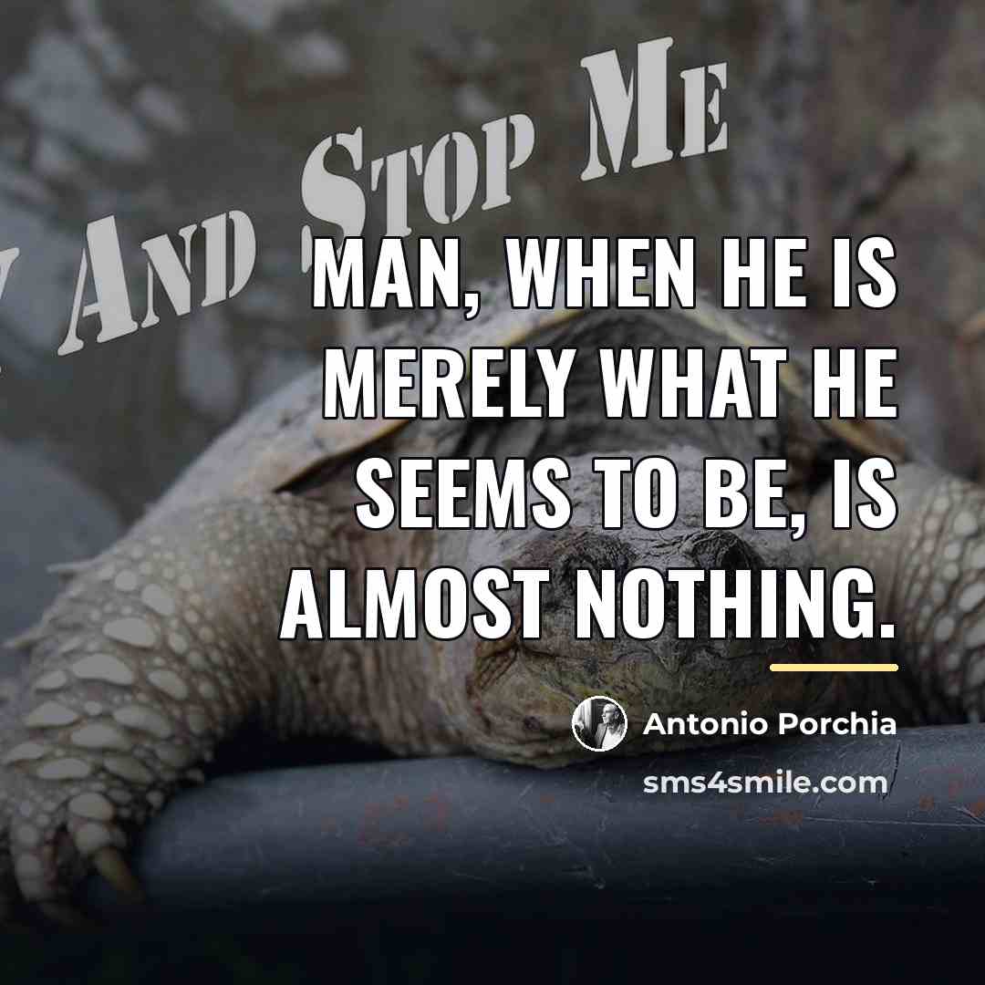 “Man, when he is merely what he seems to be,…” quote by Antonio Porchia