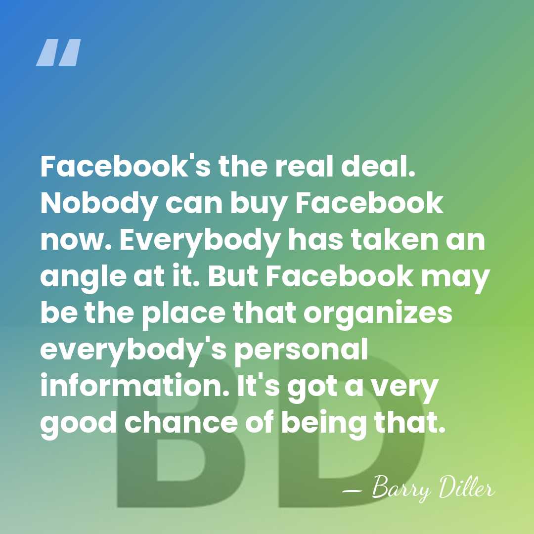 Facebook's the real deal. Nobody can buy Facebook now. Everybody has taken&hellip; - Barry Diller