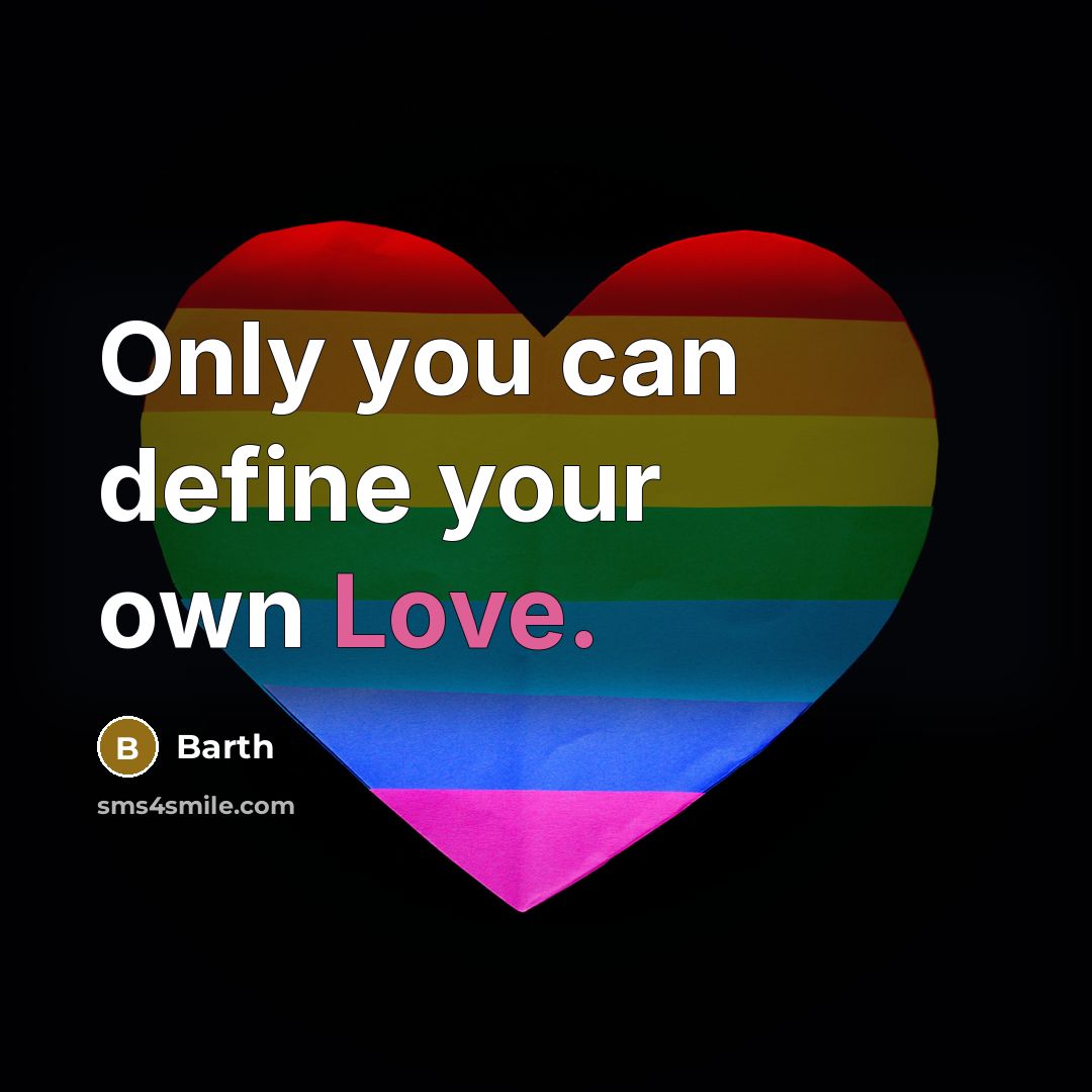 “Only you can define your own Love.” quote by Barth