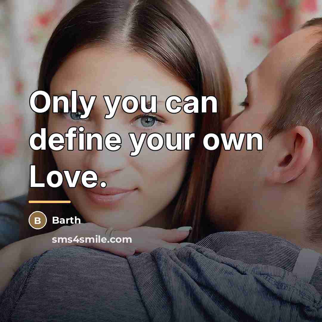 “Only you can define your own Love.…” quote by Barth