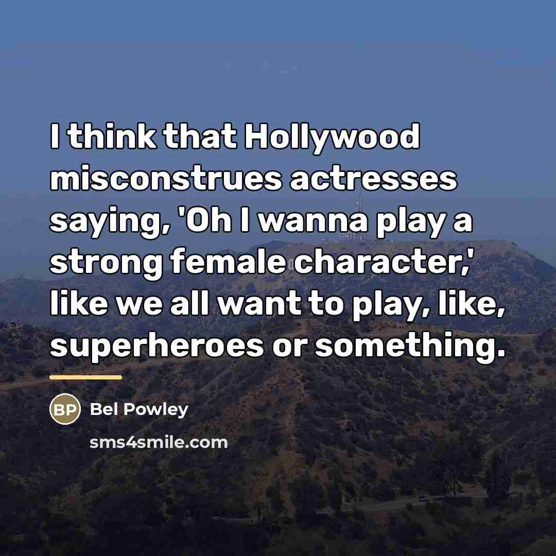 “I think that Hollywood misconstrues actresses saying, 'Oh I wanna…” quote by Bel Powley