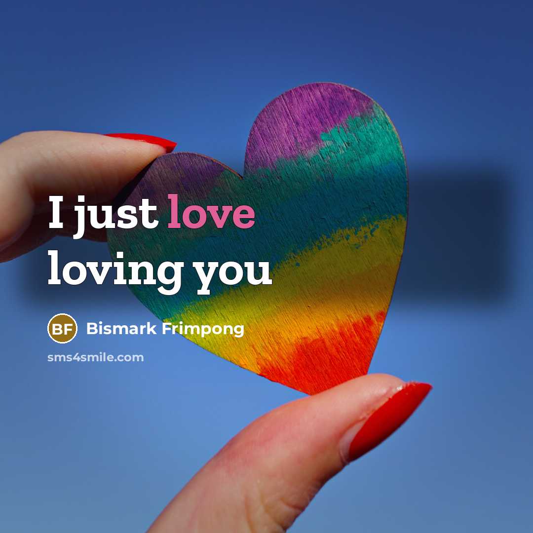 “I just love loving you…” quote by Bismark Frimpong