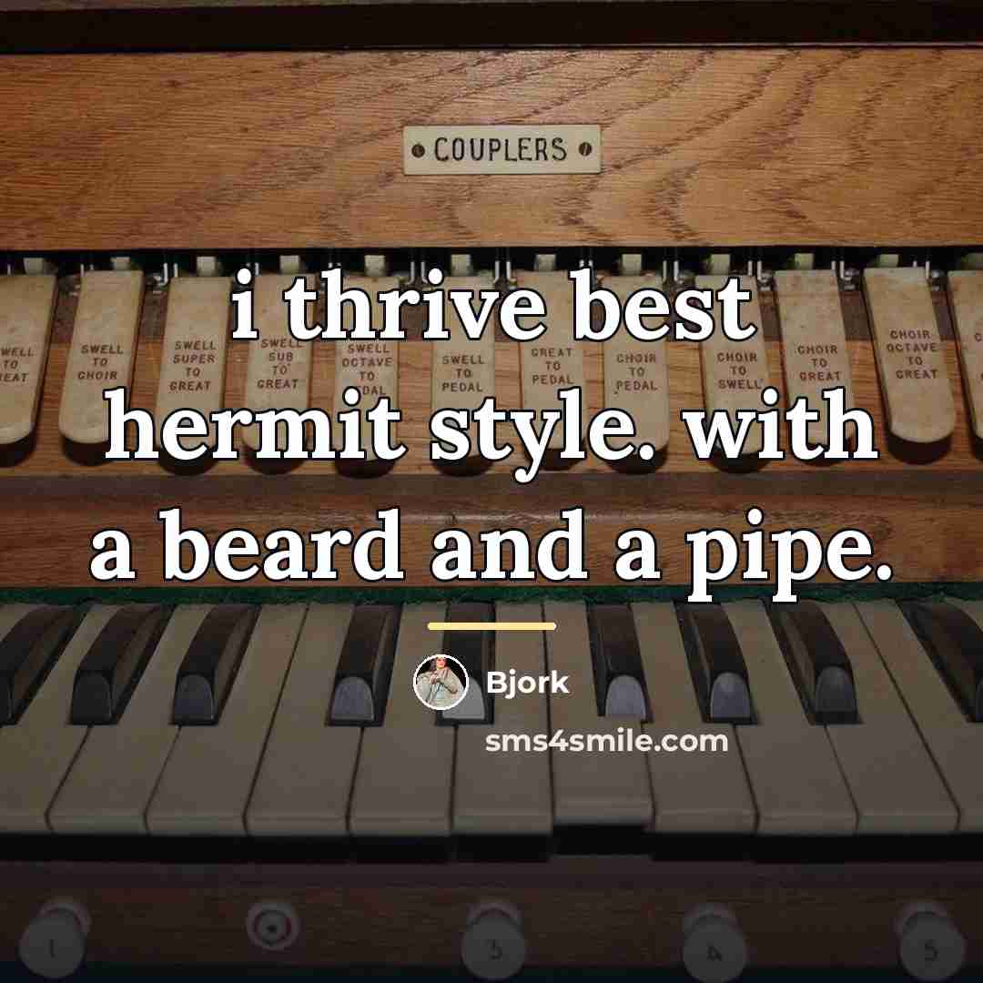“i thrive best hermit style. with a beard and a…” quote by Bjork