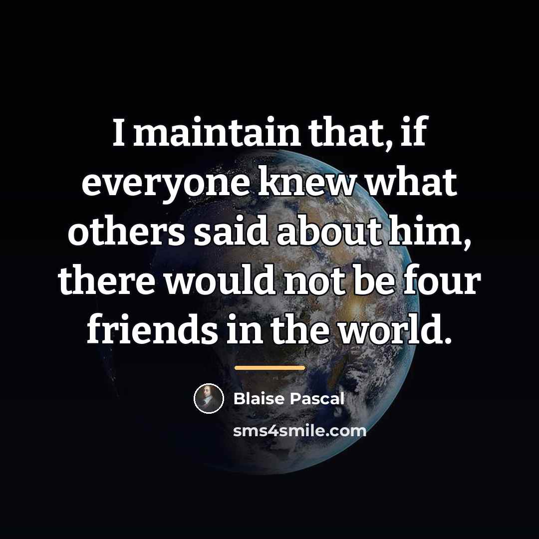 “I maintain that, if everyone knew what others said about…” quote by Blaise Pascal