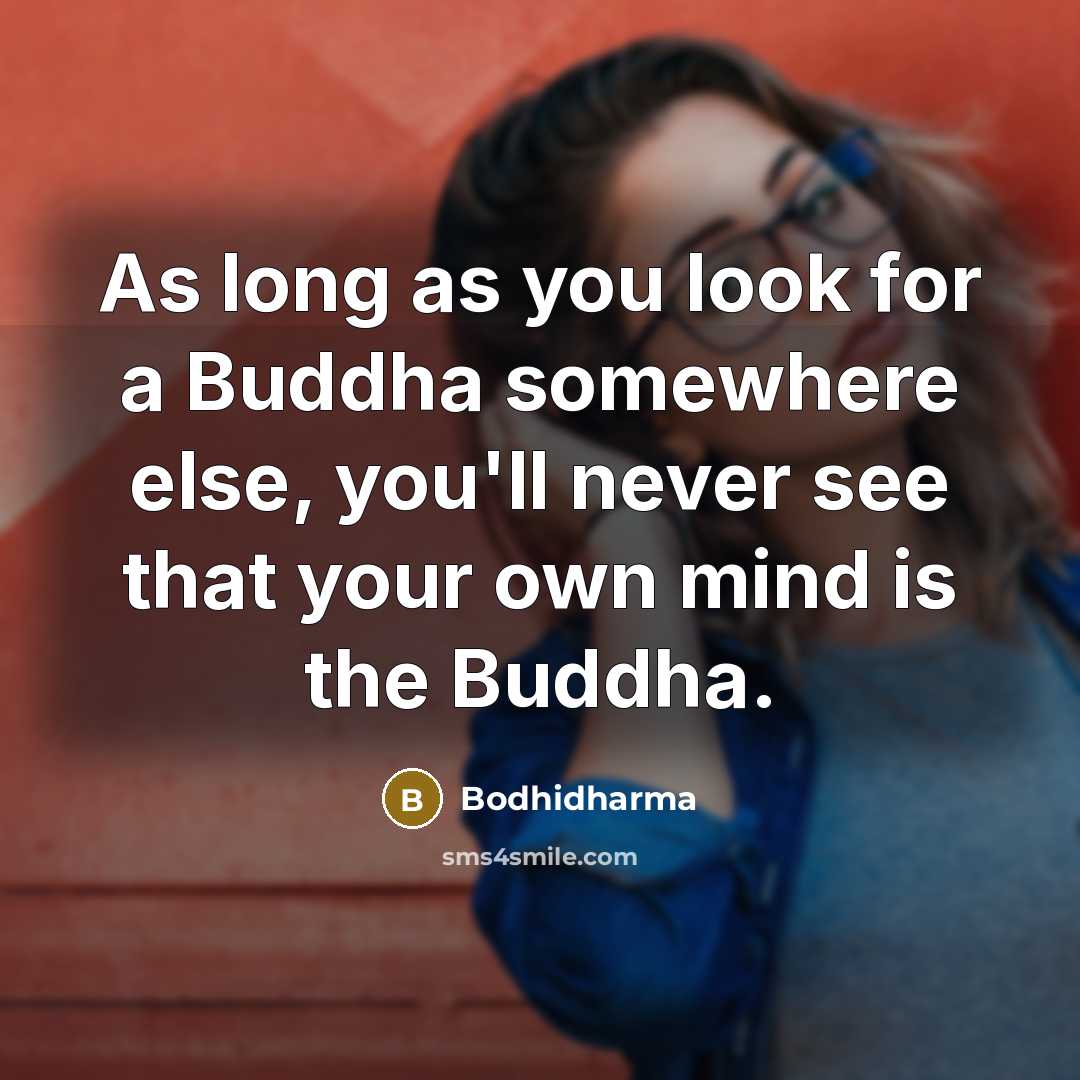 “As long as you look for a Buddha somewhere else,…” quote by Bodhidharma
