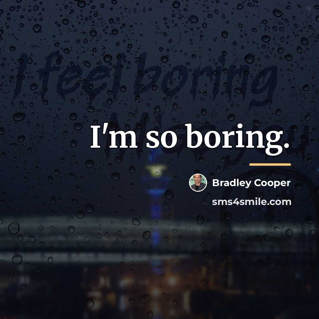 “I'm so boring.…” quote by Bradley Cooper