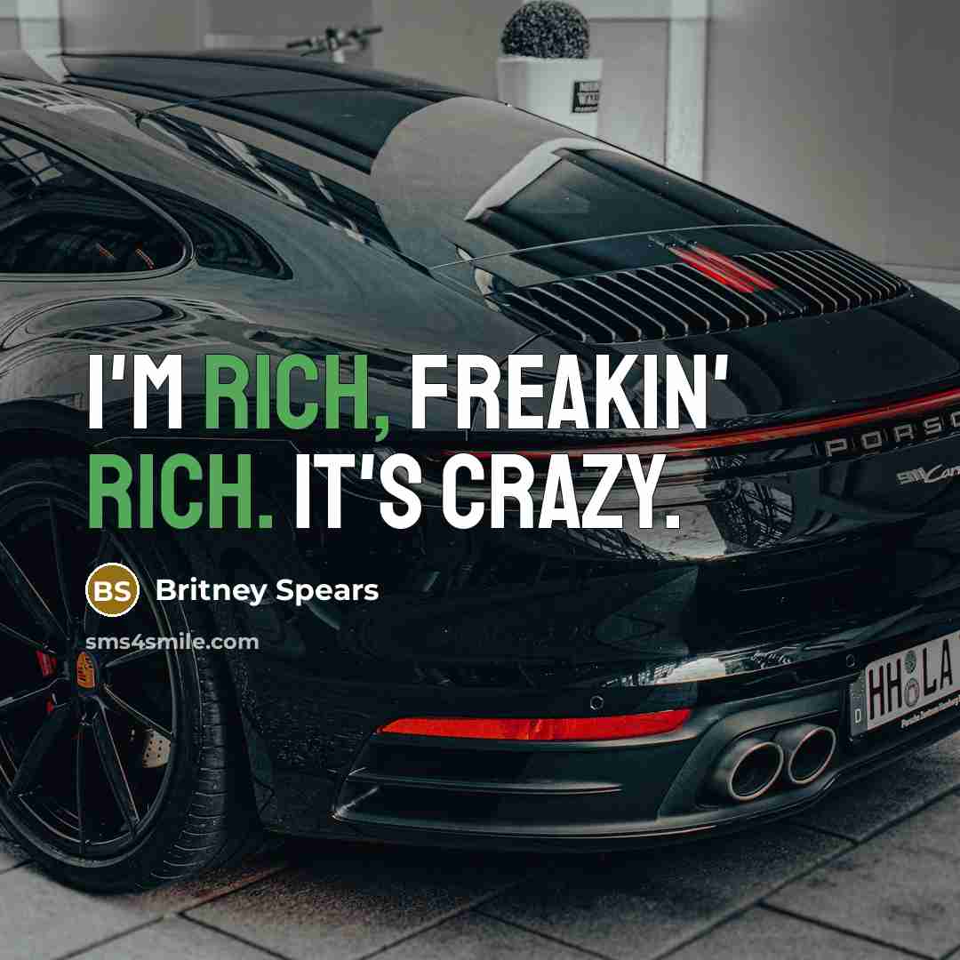 “I'm rich, freakin' rich. It's crazy.…” quote by Britney Spears