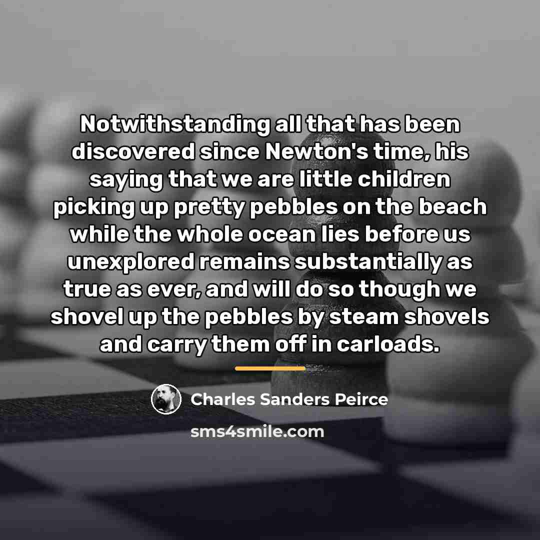“Notwithstanding all that has been discovered since Newton's time, his…” quote by Charles Sanders Peirce