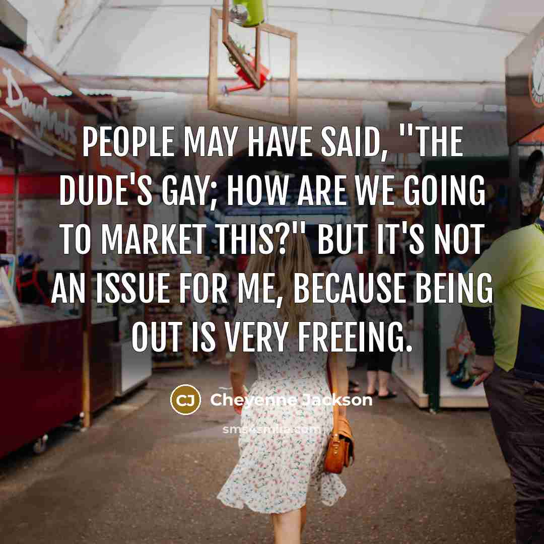 “People may have said, "The dude's gay; how are we…” quote by Cheyenne Jackson