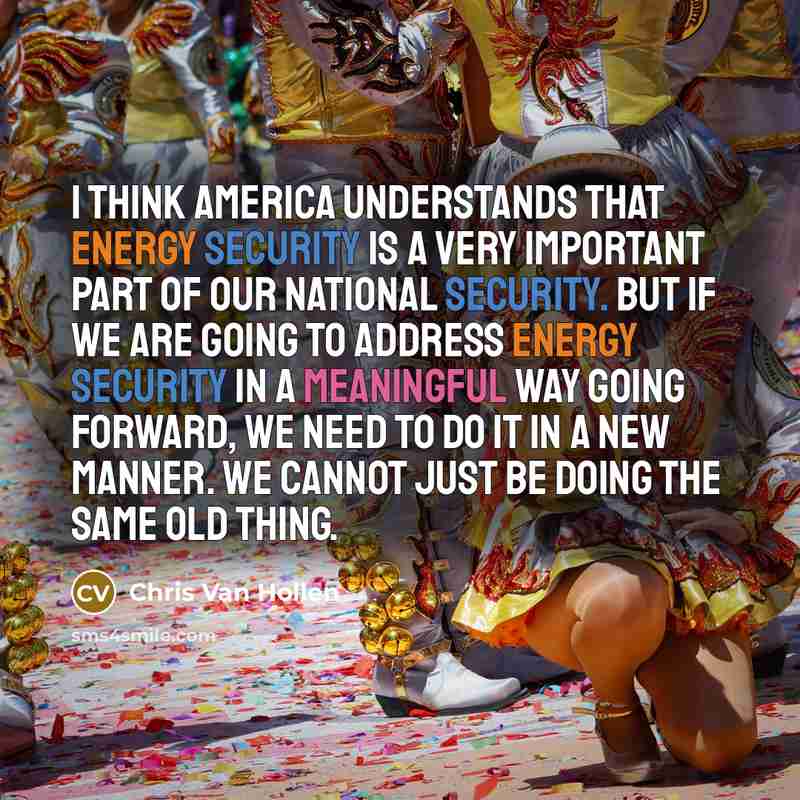 “I think America understands that energy security is a very…” quote by Chris Van Hollen
