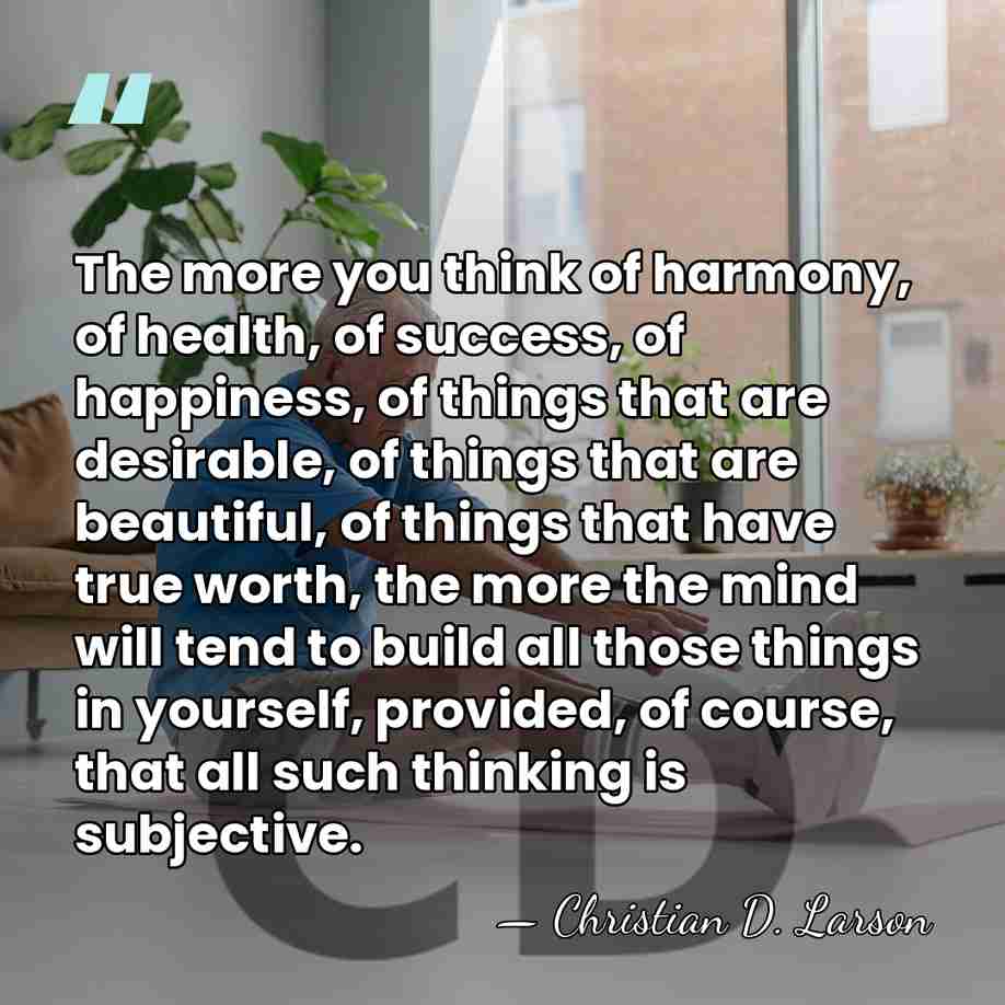 The more you think of harmony, of health, of success, of happiness,&hellip; - Christian D. Larson