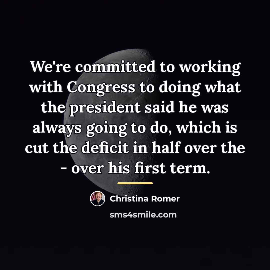 “We're committed to working with Congress to doing what the…” quote by Christina Romer