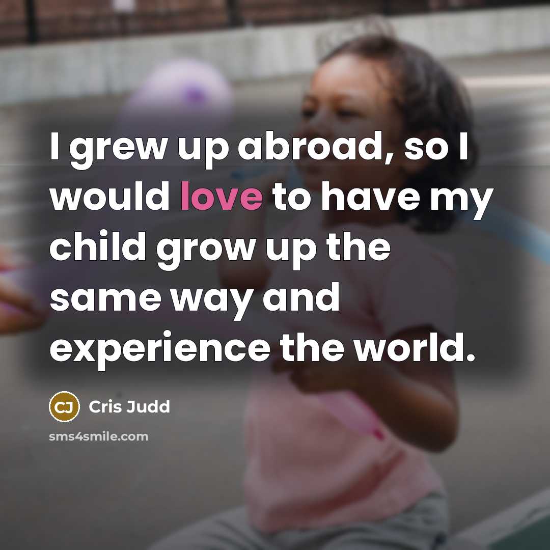 “I grew up abroad, so I would love to have…” quote by Cris Judd