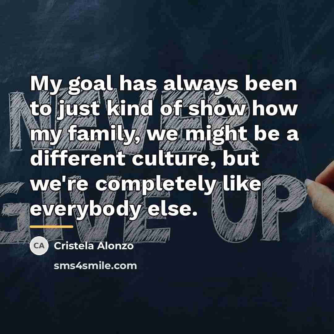 “My goal has always been to just kind of show…” quote by Cristela Alonzo