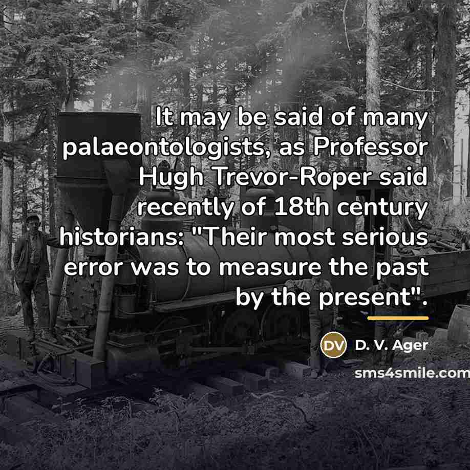 “It may be said of many palaeontologists, as Professor Hugh…” quote by D. V. Ager