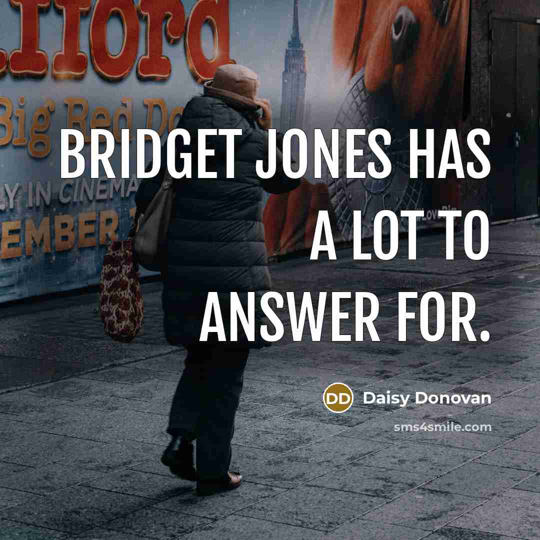 “Bridget Jones has a lot to answer for.” quote by Daisy Donovan