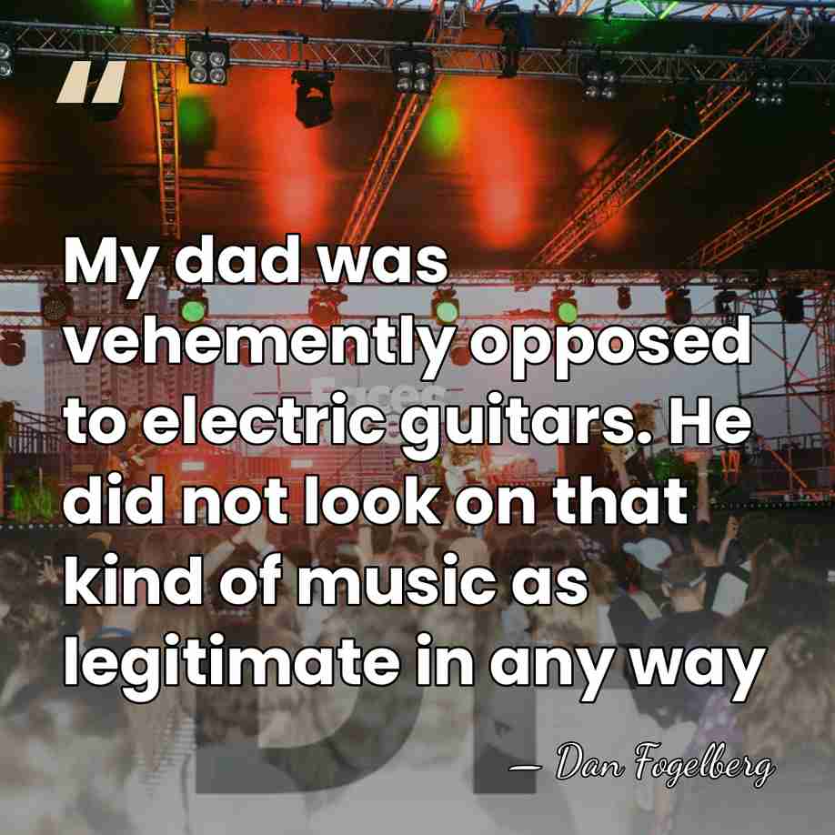 My dad was vehemently opposed to electric guitars. He did not look&hellip; - Dan Fogelberg