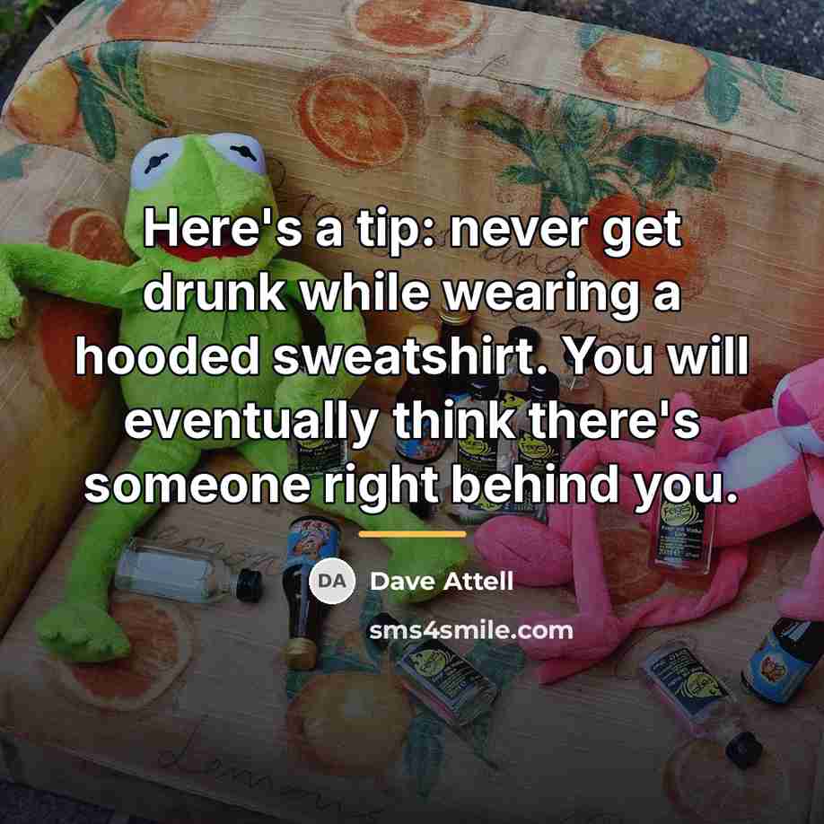 “Here's a tip: never get drunk while wearing a hooded…” quote by Dave Attell
