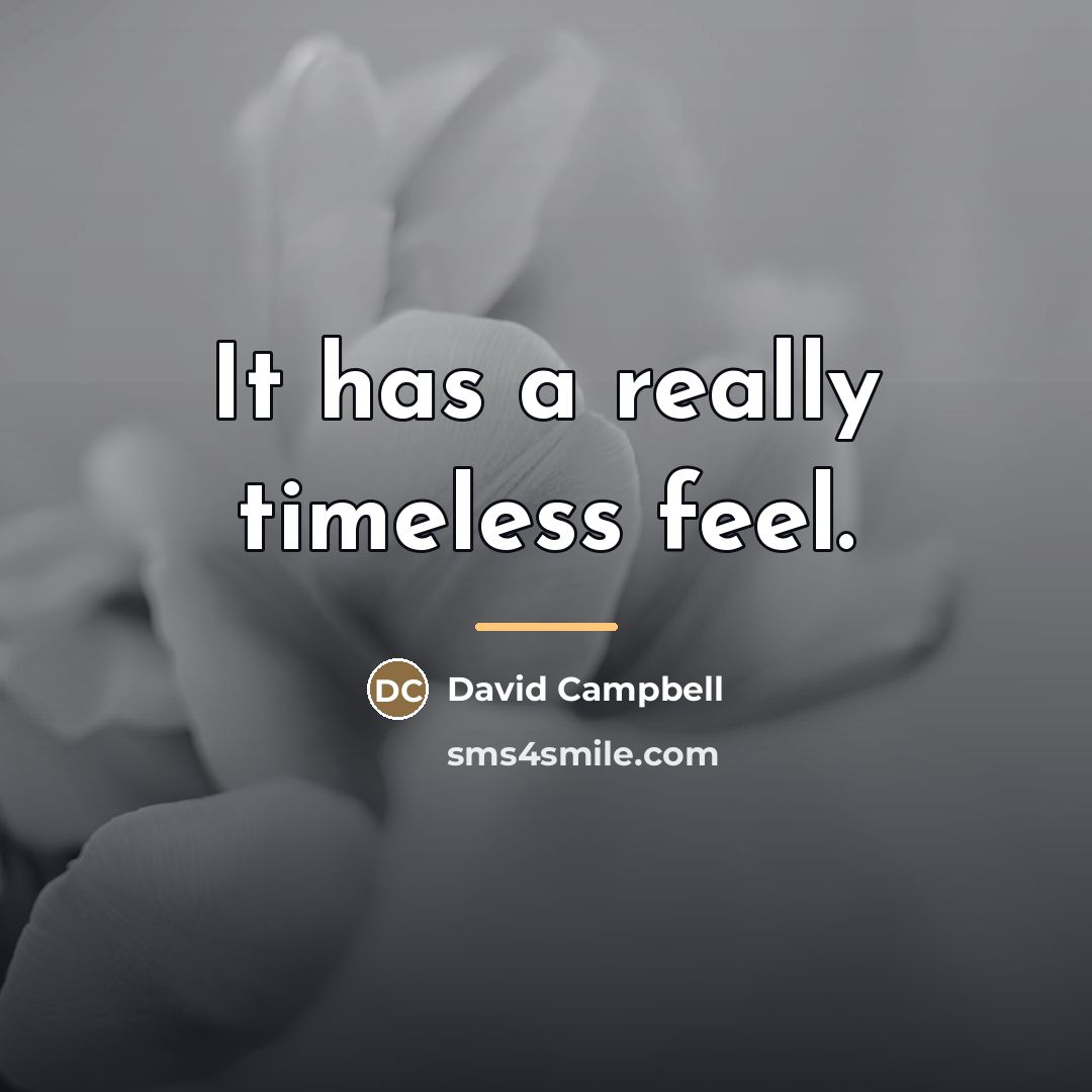 “It has a really timeless feel.…” quote by David Campbell