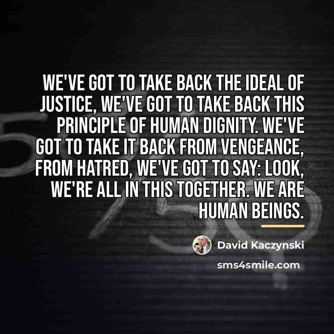“We've got to take back the ideal of justice, we've…” quote by David Kaczynski