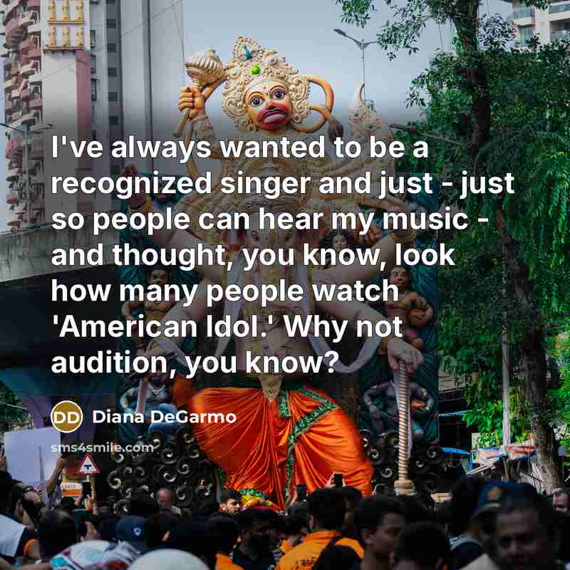 “I've always wanted to be a recognized singer and just…” quote by Diana DeGarmo