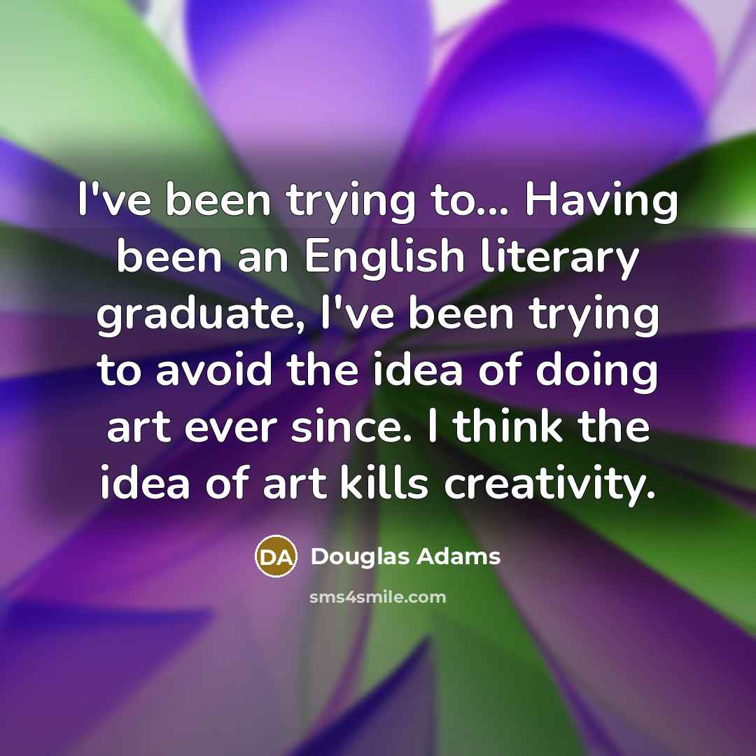 “I've been trying to... Having been an English literary graduate,…” quote by Douglas Adams