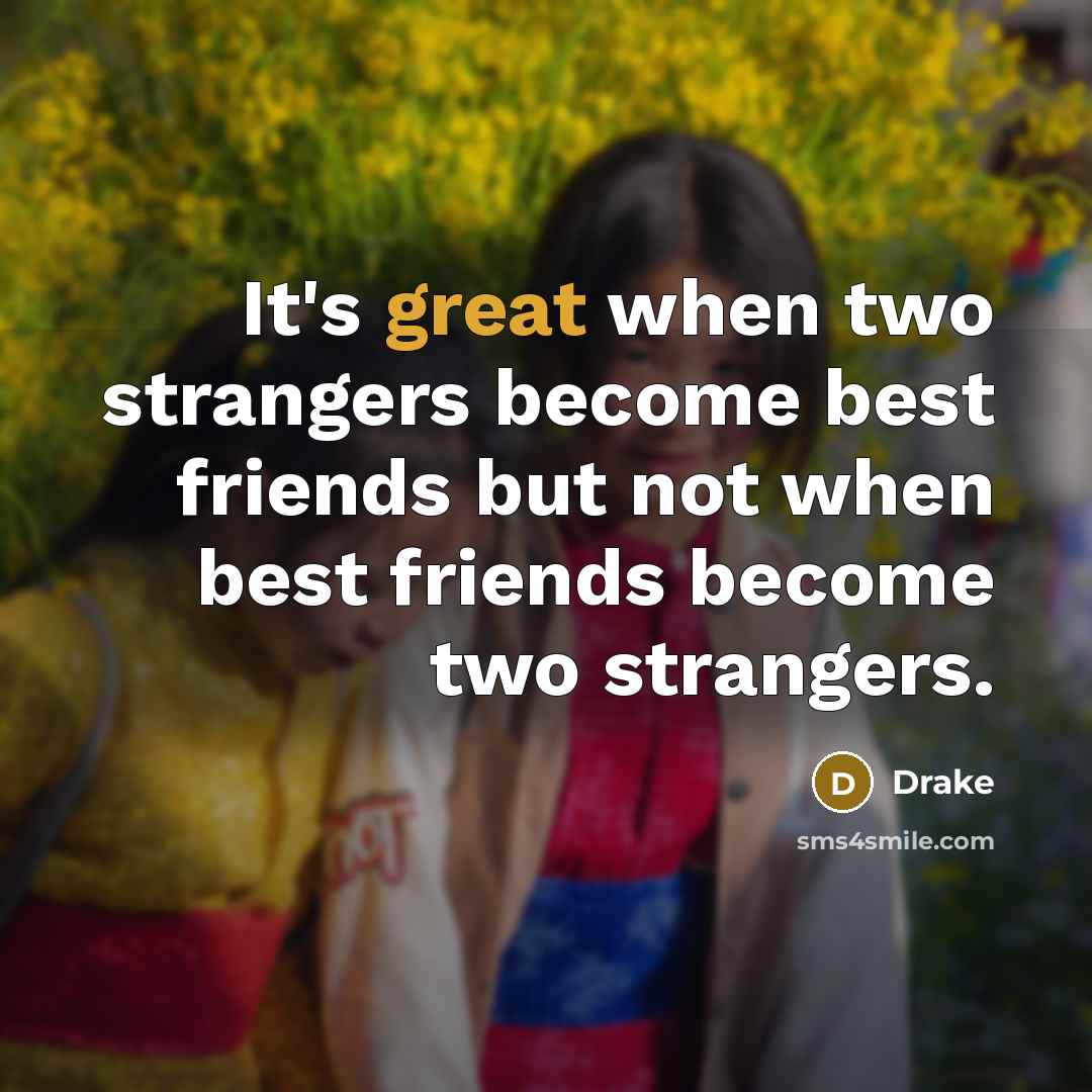 “It's great when two strangers become best friends but not…” quote by Drake
