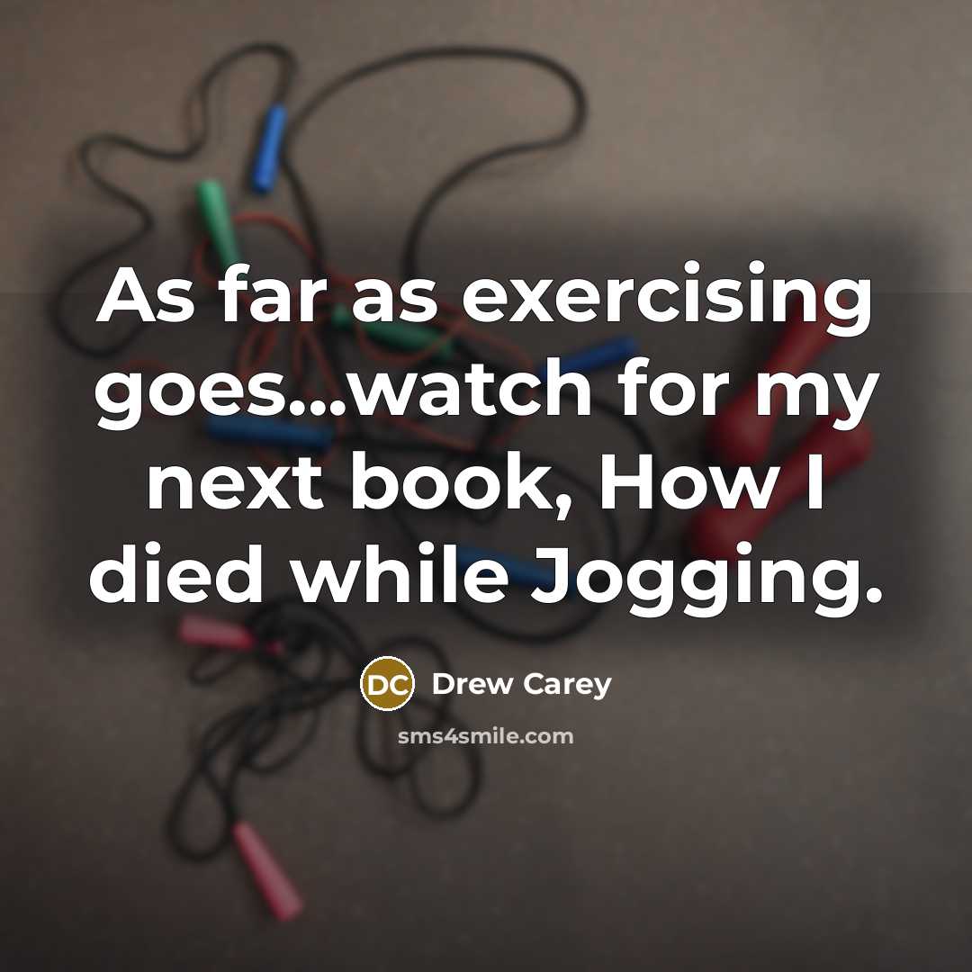 “As far as exercising goes...watch for my next book, How…” quote by Drew Carey