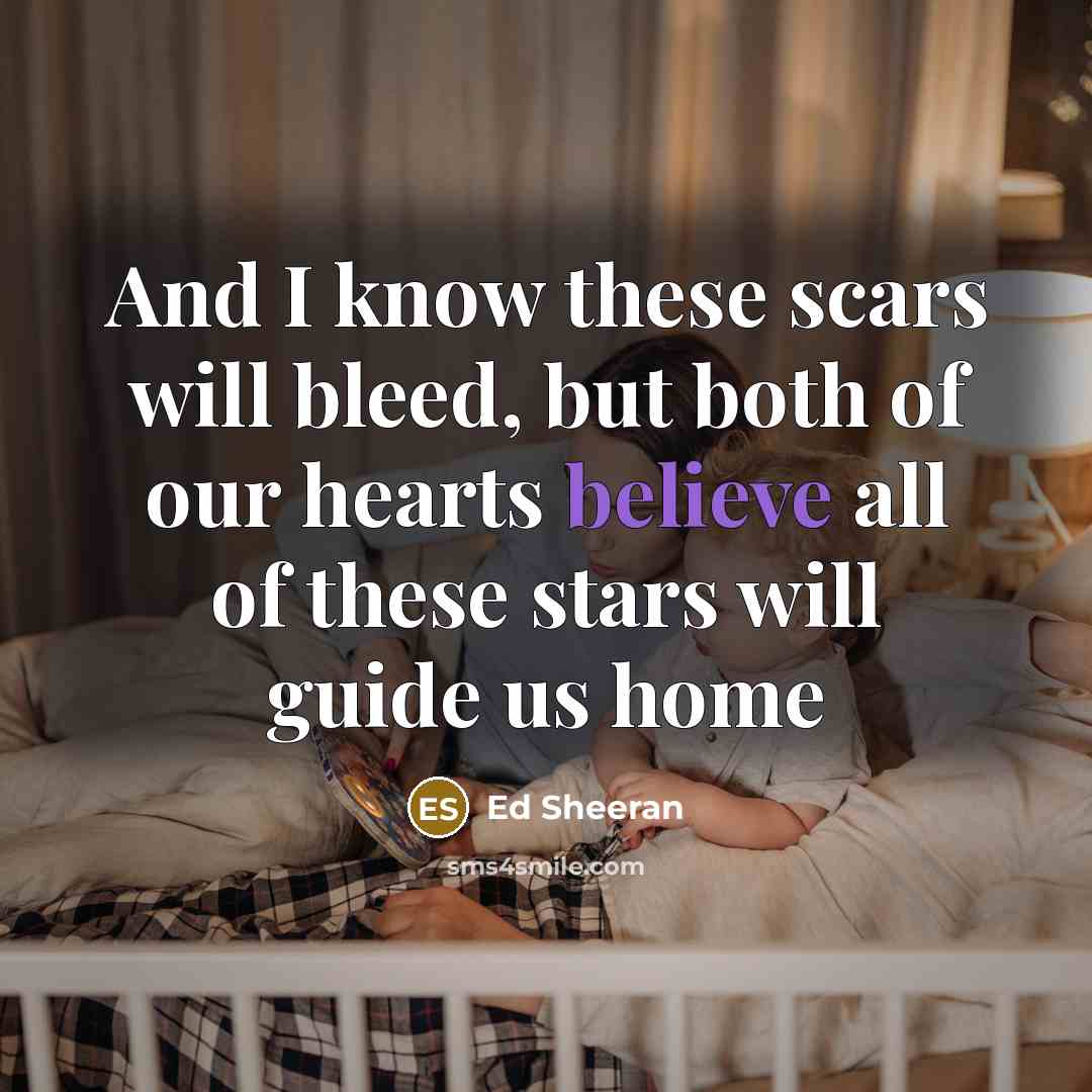 “And I know these scars will bleed, but both of…” quote by Ed Sheeran