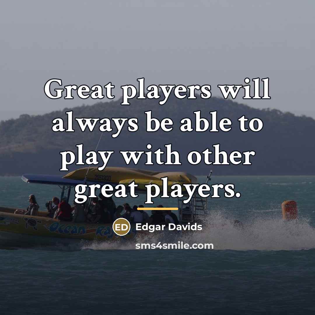 “Great players will always be able to play with other…” quote by Edgar Davids