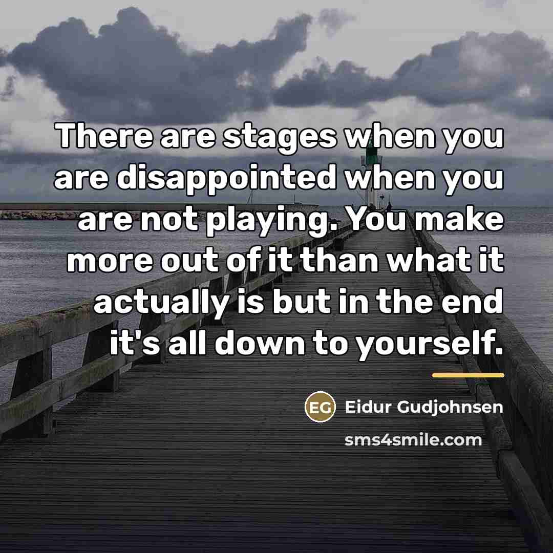 “There are stages when you are disappointed when you are…” quote by Eidur Gudjohnsen
