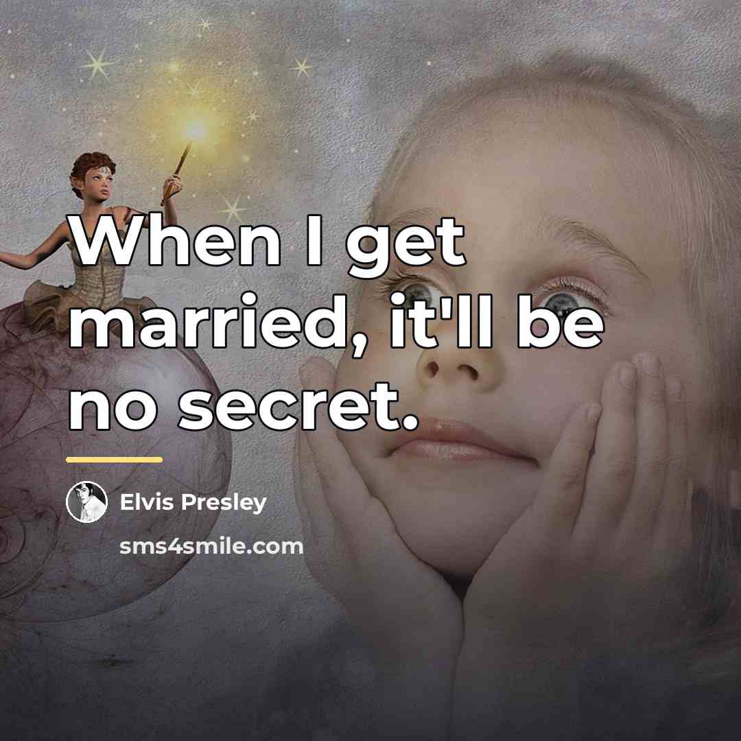 “When I get married, it'll be no secret.…” quote by Elvis Presley