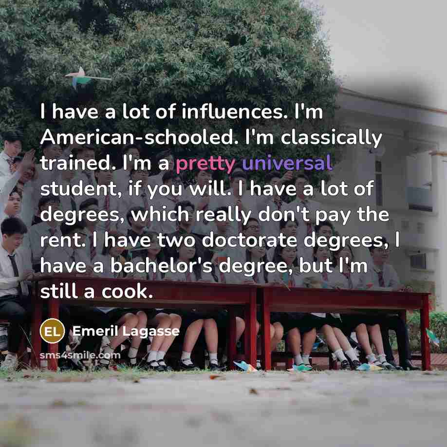 “I have a lot of influences. I'm American-schooled. I'm classically…” quote by Emeril Lagasse