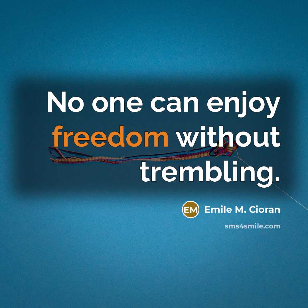 “No one can enjoy freedom without trembling.…” quote by Emile M. Cioran