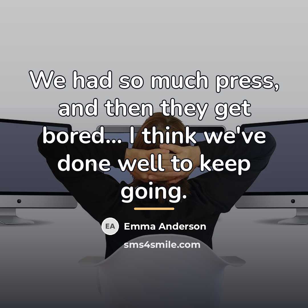 “We had so much press, and then they get bored...…” quote by Emma Anderson
