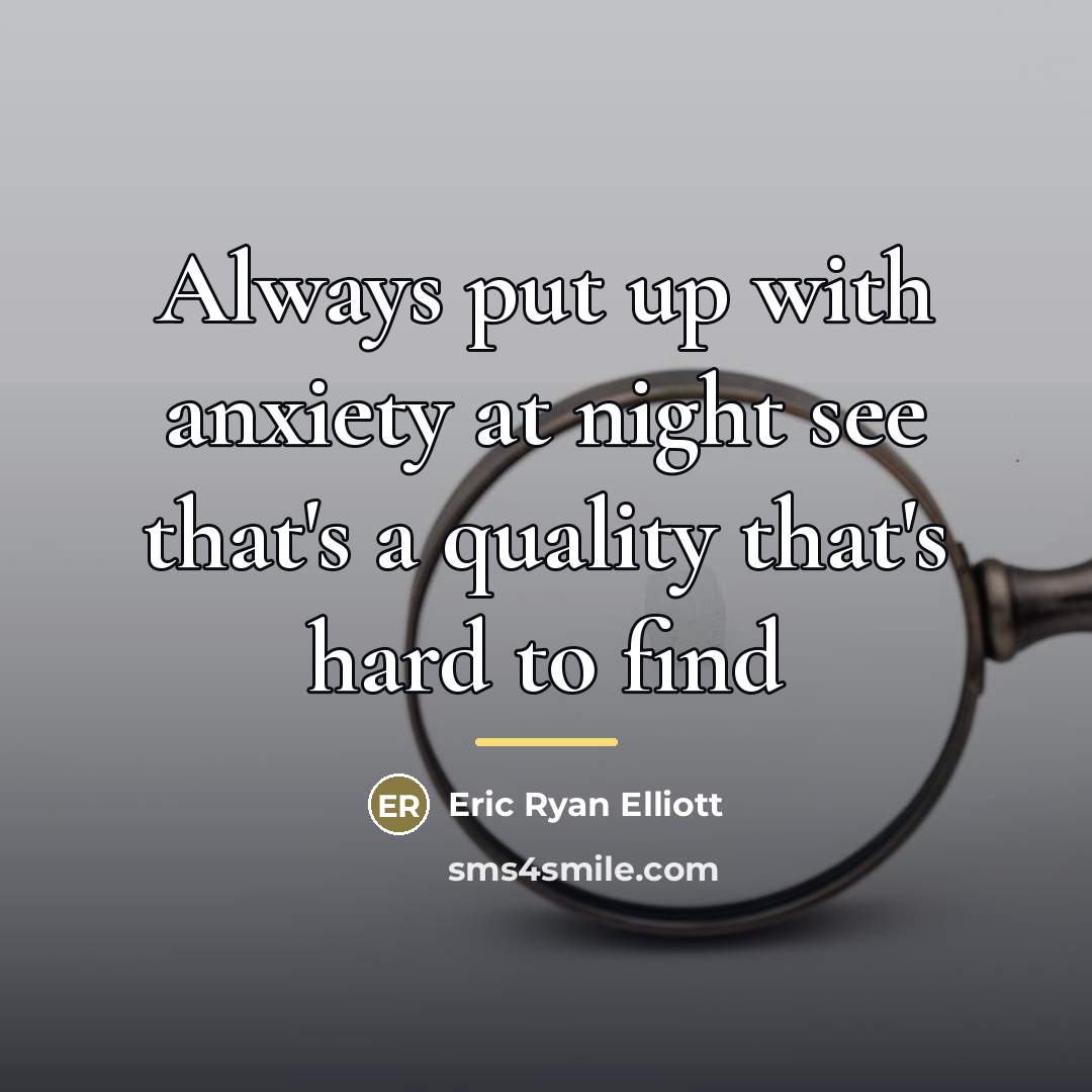 “Always put up with anxiety at night see that's a…” quote by Eric Ryan Elliott