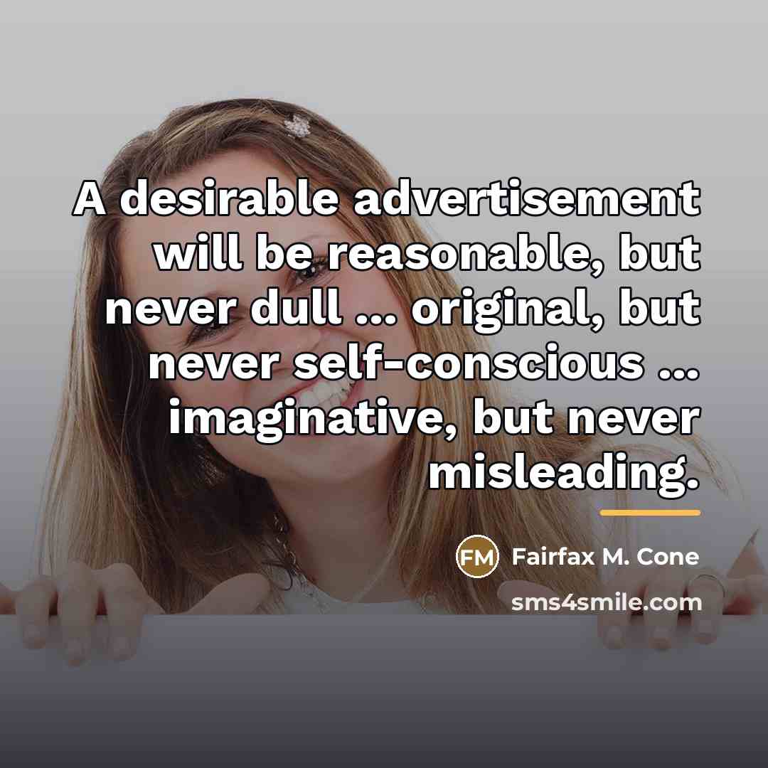 “A desirable advertisement will be reasonable, but never dull ...…” quote by Fairfax M. Cone