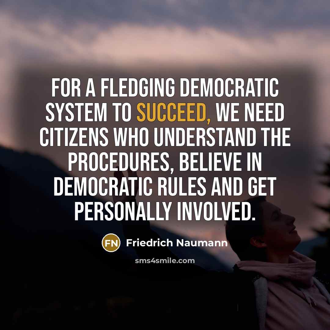 “For a fledging democratic system to succeed, we need citizens…” quote by Friedrich Naumann