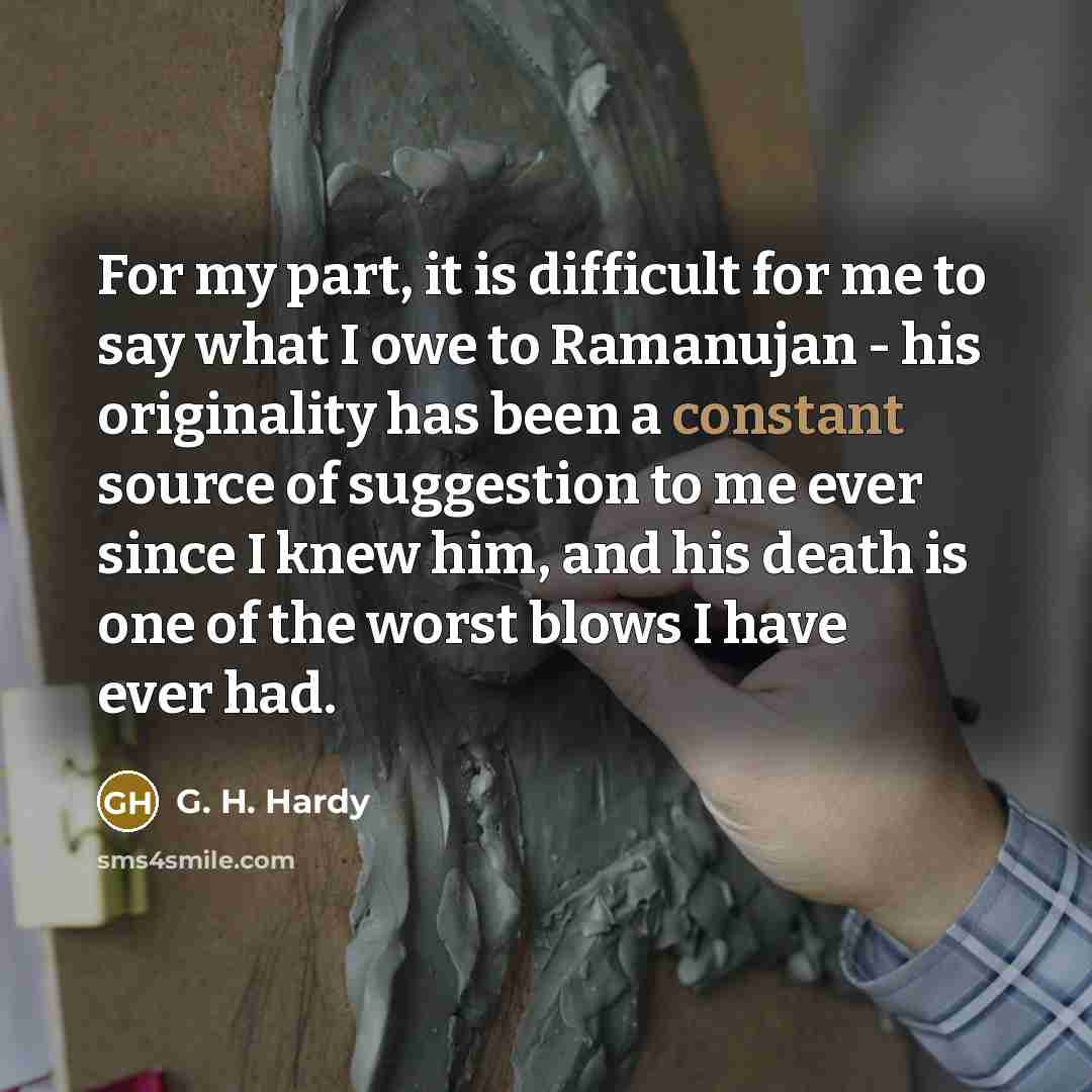 “For my part, it is difficult for me to say…” quote by G. H. Hardy
