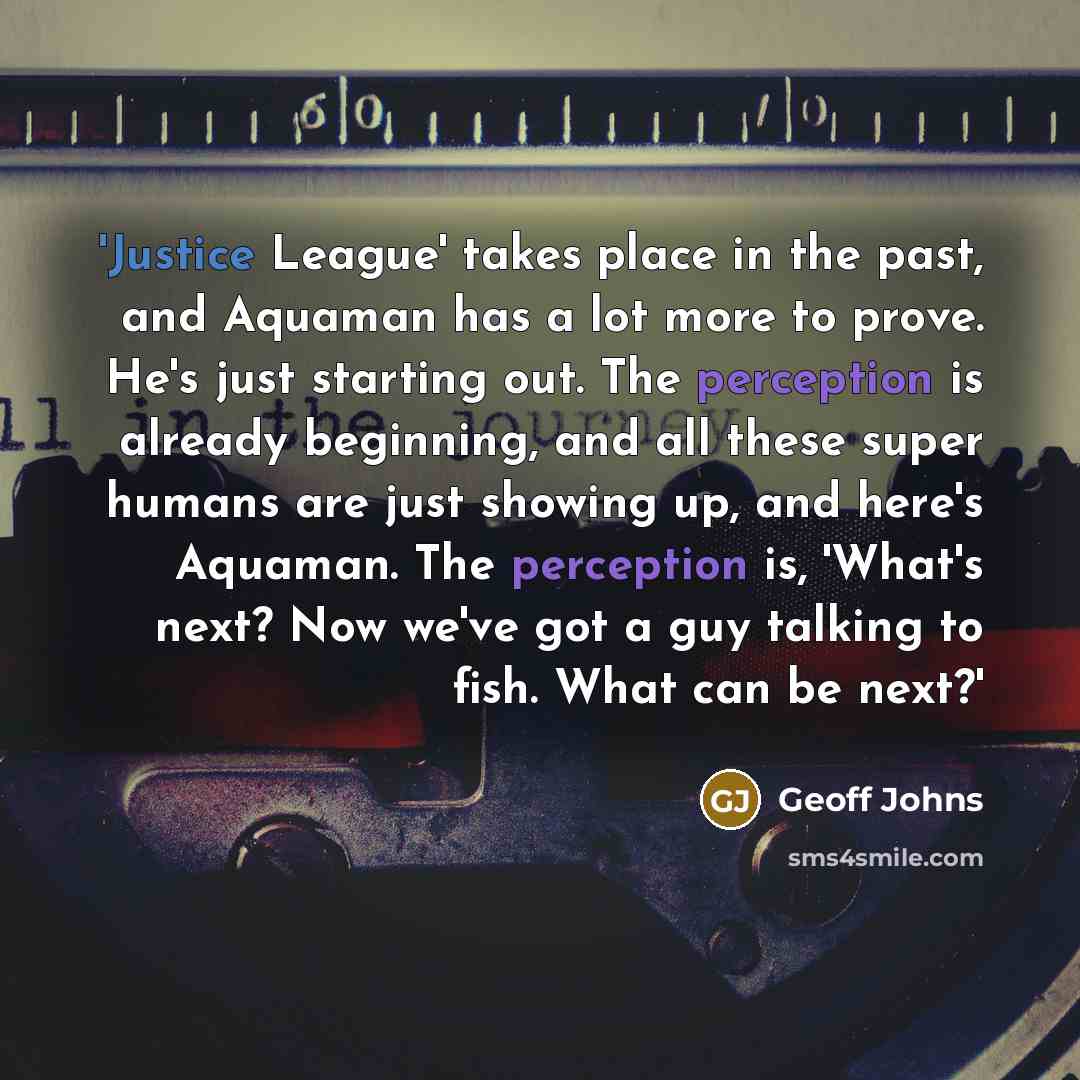“'Justice League' takes place in the past, and Aquaman has…” quote by Geoff Johns
